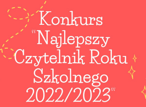 Biblioteka Szkolna ogłasza konkurs na ,,Najlepszego Czytelnika roku szkolnego 2022/2023”
