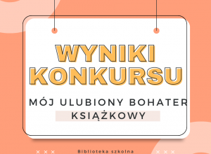 Wyniki konkursu "Mój ulubiony bohater książkowy"