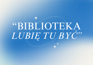 Grafika z napisem ,,Biblioteka. Lubię tu być"