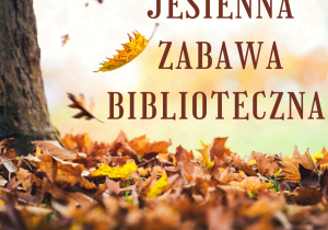 Jesienna zabawa biblioteczna - grafika z napisem i jesiennym drzewem w tle