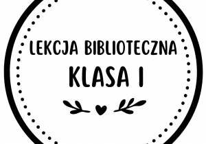 Grafika z napisem ,,Lekcja biblioteczna Klasa I"
