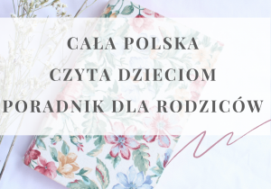 Grafika z napisem ,,Cała Polska czyta dzieciom. Poradnik dla rodziców"