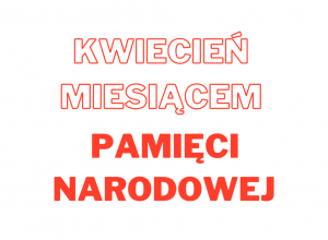 „Nieznajomość historii wypisana jest na skórze narodów” – Kwiecień Miesiącem Pamięci Narodowej w naszej szkole