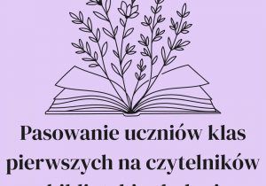 Logo uroczystości z otwartą, kwitnącą książką i napiem: Pasowanie uczniów klas pierwszych na czytelników biblioteki szkolnej