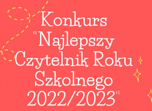 Biblioteka Szkolna ogłasza konkurs na ,,Najlepszego Czytelnika roku szkolnego 2022/2023”