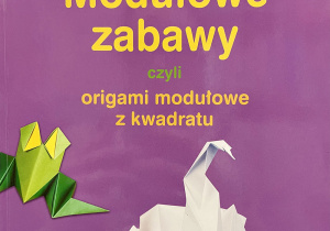 Okładka książki pt. "Modułowe zabawy czyli origami modułowe z kwadratu"