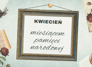 Kwiecień Miesiącem Pamięci Narodowej