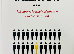 „Kopalnie talentów. Jak odkryć i rozwinąć talent- u siebie i u innych”